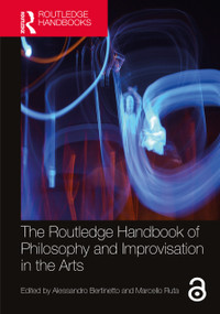 The Routledge Handbook of Philosophy and Improvisation in the Arts by Alessandro Bertinetto, Marcello Ruta, 9781032016498