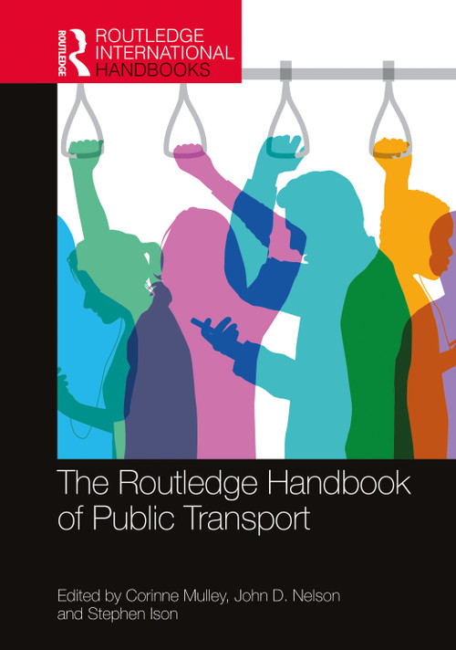 The Routledge Handbook of Public Transport by Corinne Mulley, John Nelson, Stephen Ison, 9780367747244