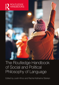 The Routledge Handbook of Social and Political Philosophy of Language by Justin Khoo, Rachel Katharine Sterken, 9780367759575