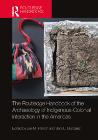 Routledge Handbook of the Archaeology of Indigenous-Colonial Interaction in the Americas by Lee M. Panich, Sara L. Gonzalez, 9781032021119