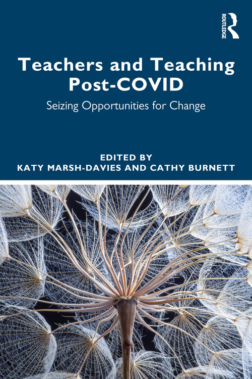 Teachers and Teaching Post-COVID (Seizing Opportunities for Change) by Katy Marsh-Davies, Cathy Burnett, 9781032399492