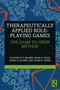 Therapeutically Applied Role-Playing Games (The Game to Grow Method) by Elizabeth D. Kilmer, Adam D. Davis, Jared N. Kilmer, Adam R. Johns, 9781032251851