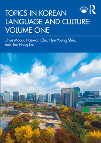 Topics in Korean Language and Culture: Volume One by Jihye Moon, Haewon Cho, Hye Young Shin, Jae Hong Lee, 9781032504391