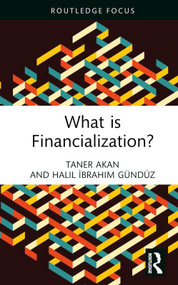 What is Financialization? by Taner Akan, Halil İbrahim Gündüz, 9781032372655
