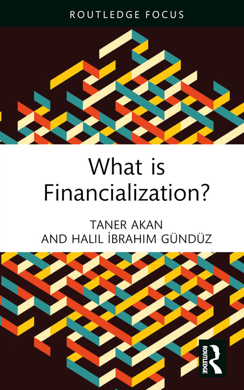 What is Financialization? by Taner Akan, Halil İbrahim Gündüz, 9781032372655