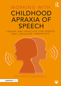 Working with Childhood Apraxia of Speech (Theory and Practice for Speech and Language Therapists) - 9781032256368 by Kathryn Murrell, 9781032256368