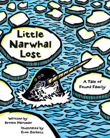 Little Narwhal Lost (A Tale of Found Family) by Brooke Hartman, Evon Zerbetz, 9781513141480