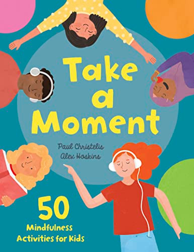 Take a Moment (50 Mindfulness Activities for Kids) by Paul Christelis, Alex Hoskins, 9798887701585