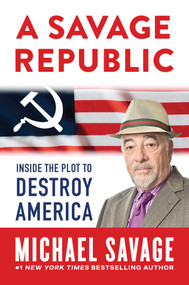 A Savage Republic (Inside the Plot to Destroy America) by Michael Savage, 9798888453827