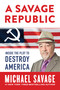 A Savage Republic (Inside the Plot to Destroy America) by Michael Savage, 9798888453827