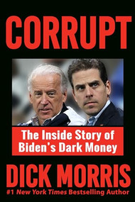 CORRUPT (The Inside Story of Biden's Dark Money, with a Foreword by Peter Navarro) by Dick Morris, Peter Navarro, 9781630062781