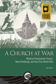 A Church at War (MacKay Presbyterian Church, New Edinburgh, and the First World War) by Alan Bowker, 9780776642154