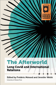 The Afterworld (Long COVID and International Relations) by Frédéric Mérand, Jennifer Welsh, Anthony Amicelle, Valérie Amiraux, Vincent Arel-Bundock, Ari Van Assche, Daniel Béland, Karim Benyekhlef, Mark R. Brawley, Dominique Caouette, Allison Christians, Ryoa Chung, François Crépeau, Pierre-Marie David, Magdalena Dembińska, Peter Dietsch, Thomas Druetz, Pearl Eliadis, Philippe Fournier, François Furstenberg, Pablo Gilabert, Timothy Hodges, Maya Jegen, Juliet Johnson, Nicholas King, Erick Lachapelle, Justin Leroux, Pierre Martin, Sarah-Myriam Martin-Brûlé, María Martín de Almagro Iniesta, Erik Martinez Kuhonta, Theodore McLauchlin, Frédéric Mégret, Cynthia Milton, Laurence Monnais, Christian Novak, Mireille Paquet, T.V. Paul, Krzysztof Pelc, Pierre-Olivier Pineau, Vincent Pouliot, René Provost, Lee Seymour, Thomas Soehl, Maïka Sondarjee, Samuel Tanner, Jean-Philippe Thérien, Hamish van der Ven, Luna Vives, Marie-Joëlle Zahar, Alain Gagnon, 9780776641478