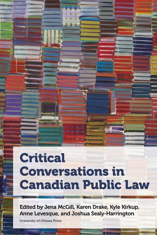 Critical Conversations in Canadian Public Law by Jena McGill, Karen Drake, Kyle Kirkup, Anne Levesque, Joshua Sealy-Harrington, Y. Y. Brandon Chen, Allison Christians, Gordon Christie, Lorena Sekwan Fontaine, Véronique Fortin, Ashleigh Keall, Lisa M. Kelly, Lisa Kerr, Harry S. LaForme, Ravi Malhotra, Meenakshi Mannoe, Mona Paré, Dayna Nadine Scott, Samuel Singer, Kerry Sloan, Reakash Walters, Vincent Wong, Joao Velloso, 9780776641898