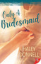 Only a Bridesmaid by Haley Donnell, 9781636796420