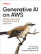 Generative AI on AWS (Building Context-Aware Multimodal Reasoning Applications) by Chris Fregly, Antje Barth, Shelbee Eigenbrode, 9781098159221