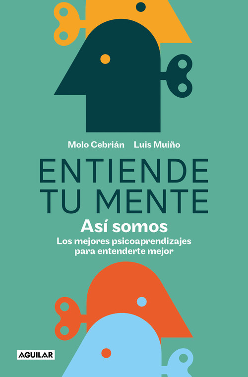Entiende tu mente. Así somos / Understand Your Mind. This Is How We Are (Spanish Edition) by Molo Cebrián, Luis Muiño, 9788403523876