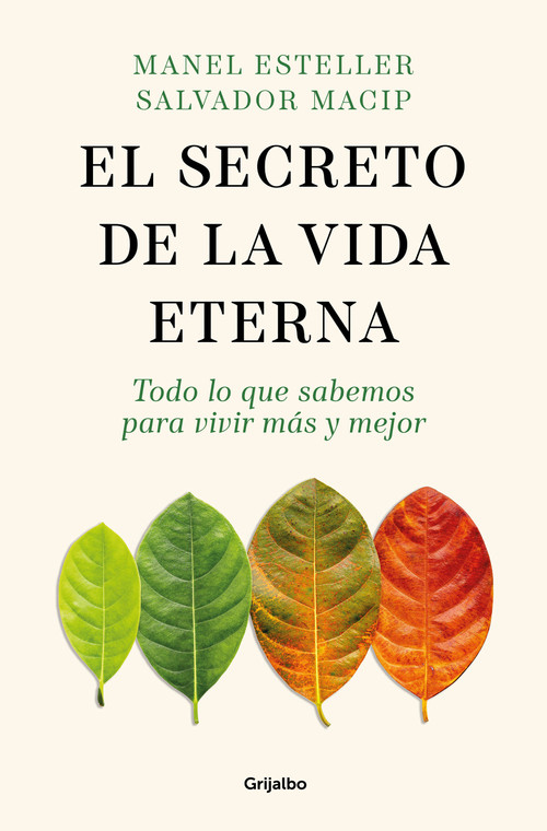 El secreto de la vida eterna: Todo lo que sabemos para vivir más y mejor / The Secret to Eternal Life: Everything You Need to Know .. (Spanish Edition) by Manel Esteller, Salvador Macip, 9788425365089