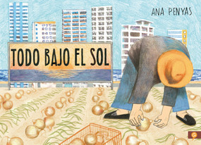 Todo bajo el sol / All Under the Sun (Spanish Edition) by Ana Penyas, 9788416131785