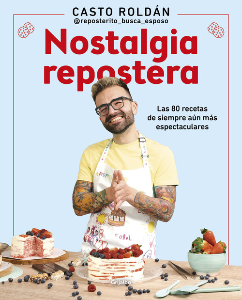 Nostalgia repostera: Las 80 recetas de siempre aún más espectaculares / Confectionery Nostalgia (Spanish Edition) by Casto Roldán, 9788425363160