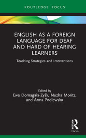 English as a Foreign Language for Deaf and Hard of Hearing Learners (Teaching Strategies and Interventions) - 9780367753542 by Ewa Domagała-Zyśk, Nuzha Moritz, Anna Podlewska, 9780367753542