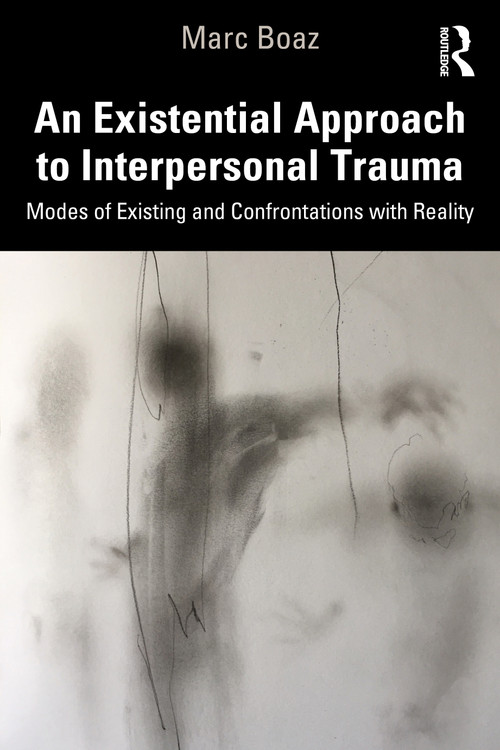 An Existential Approach to Interpersonal Trauma (Modes of Existing and Confrontations with Reality) - 9781032020600 by Marc Boaz, 9781032020600