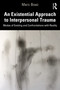 An Existential Approach to Interpersonal Trauma (Modes of Existing and Confrontations with Reality) - 9781032020600 by Marc Boaz, 9781032020600
