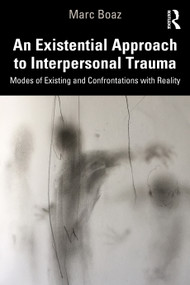 An Existential Approach to Interpersonal Trauma (Modes of Existing and Confrontations with Reality) - 9781032020600 by Marc Boaz, 9781032020600