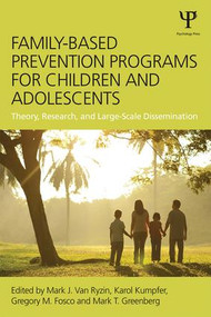 Family-Based Prevention Programs for Children and Adolescents (Theory, Research, and Large-Scale Dissemination) - 9781848724853 by Mark J. Van Ryzin, Karol L. Kumpfer, Gregory M. Fosco, Mark T. Greenberg, 9781848724853