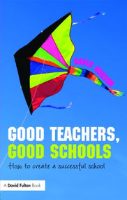 Good Teachers, Good Schools (How to Create a Successful School) - 9780415471329 by David Hudson, 9780415471329