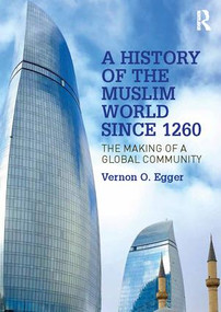 A History of the Muslim World since 1260 (The Making of a Global Community) - 9781138742482 by Vernon Egger, 9781138742482