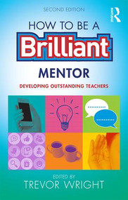 How to be a Brilliant Mentor (Developing Outstanding Teachers) - 9781138900745 by Trevor Wright, 9781138900745