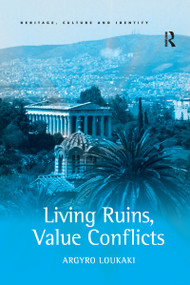 Living Ruins, Value Conflicts - 9781138255012 by Argyro Loukaki, 9781138255012