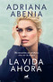 La vida ahora / Life Now (Spanish Edition) by Adriana Abenia, 9788419248749