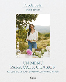 Foodtropia: Un menú para cada ocasión / One Menu for Every Occasion (Spanish Edition) by Paola Freire, 9788425364211