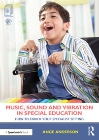 Music, Sound and Vibration in Special Education (How to Enrich Your Specialist Setting) by Ange Anderson, 9780367708306