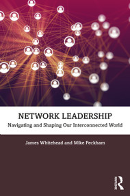Network Leadership (Navigating and Shaping Our Interconnected World) by James Whitehead, Mike Peckham, 9780367552541