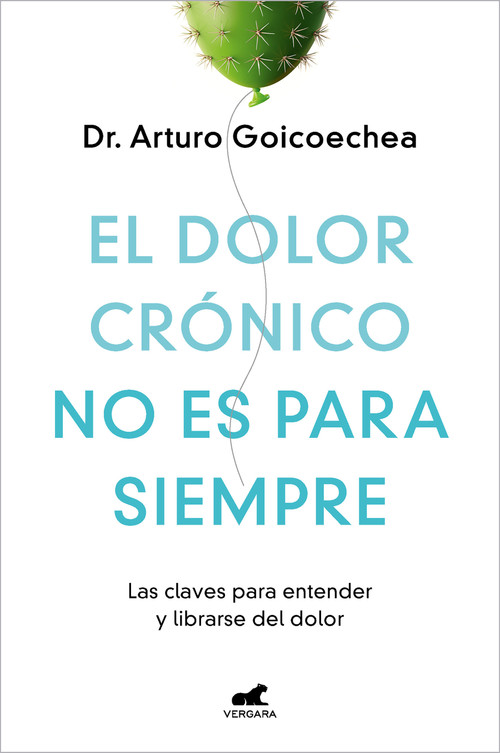 El dolor crónico no es para siempre / Chronic Pain Isn't Forever (Spanish Edition) by Dr. Arturo Goicoechea, 9788419248695