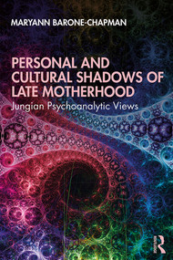 Personal and Cultural Shadows of Late Motherhood (Jungian Psychoanalytic Views) - 9781138349780 by Maryann Barone-Chapman, 9781138349780