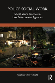 Police Social Work (Social Work Practice in Law Enforcement Agencies) by George T. Patterson, 9780367676575