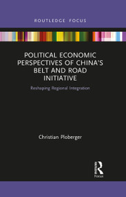 Political Economic Perspectives of China's Belt and Road Initiative (Reshaping Regional Integration) - 9781032090689 by Christian Ploberger, 9781032090689