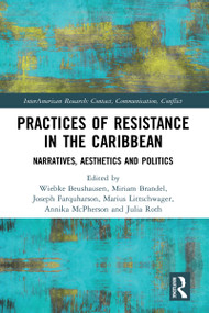 Practices of Resistance in the Caribbean (Narratives, Aesthetics and Politics) - 9781032095509 by Wiebke Beushausen, Miriam Brandel, Joseph Farquharson, Marius Littschwager, Annika McPherson, Julia Roth, 9781032095509