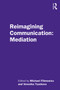 Reimagining Communication: Mediation - 9781138498914 by Michael Filimowicz, Veronika Tzankova, 9781138498914