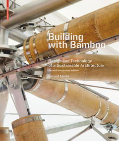 Building with Bamboo (Design and Technology of a Sustainable Architecture Second and revised edition) by Gernot Minke, 9783035610246