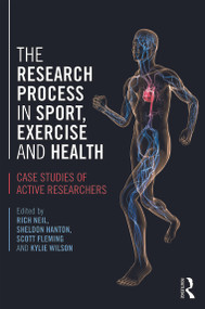 The Research Process in Sport, Exercise and Health (Case Studies of Active Researchers) - 9780415673501 by Rich Neil, Sheldon Hanton, Scott Fleming, Kylie Wilson, 9780415673501