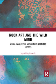 Rock Art and the Wild Mind (Visual Imagery in Mesolithic Northern Europe) - 9780367890551 by Ingrid Fuglestvedt, 9780367890551