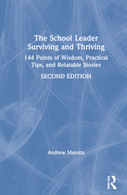 The School Leader Surviving and Thriving (144 Points of Wisdom, Practical Tips, and Relatable Stories) by Andrew Marotta, 9780367422615