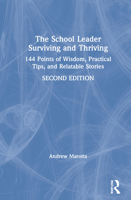 The School Leader Surviving and Thriving (144 Points of Wisdom, Practical Tips, and Relatable Stories) by Andrew Marotta, 9780367422615
