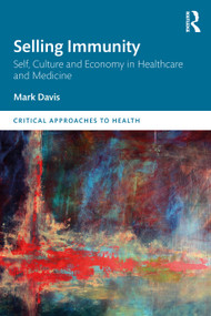 Selling Immunity Self, Culture and Economy in Healthcare and Medicine - 9780367409814 by Mark Davis, 9780367409814