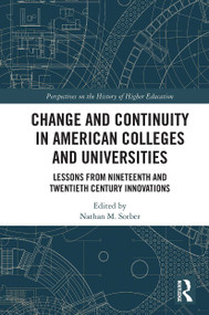 Change and Continuity in American Colleges and Universities (Lessons from Nineteenth and Twentieth Century Innovations) - 9780367542672 by Nathan, M. Sorber, 9780367542672